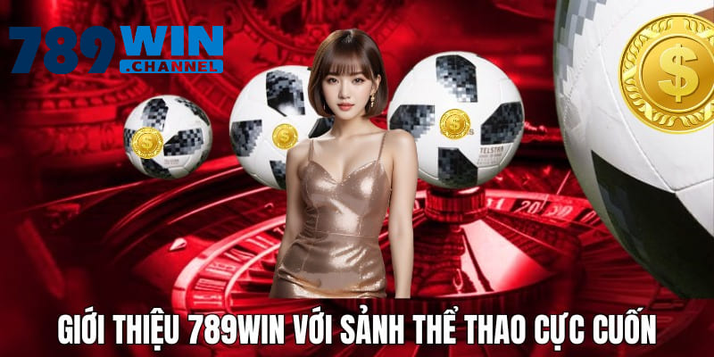 789WIN thể thao với giây phút giải trí kinh điển