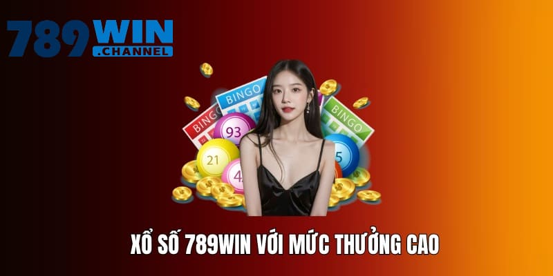 Tham gia xổ số với mức ăn thưởng cực đậm tại 789WIN