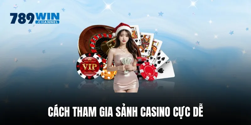 3 bước tham gia giải trí tại sảnh casino cực đơn giản