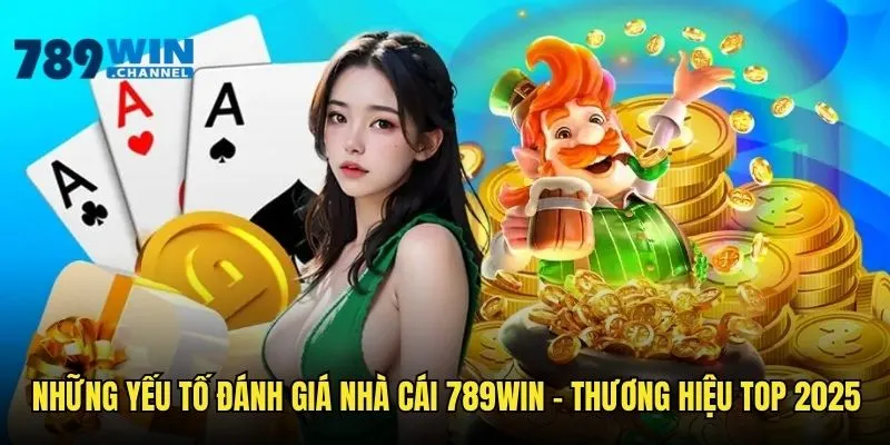 Những tiêu chí đánh giá nhà cái 789WIN - Thương hiệu top 2025