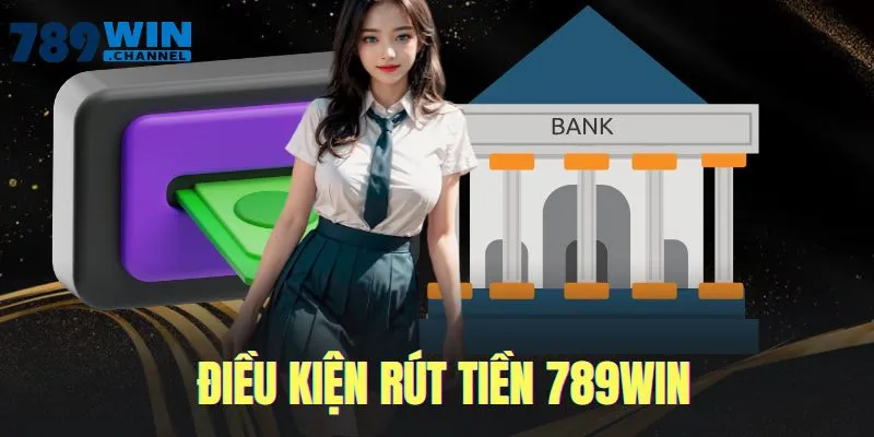 Rút tiền 789WIN với một số điều kiện quan trọng