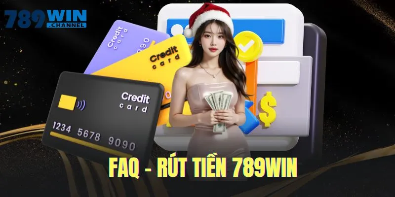 FAQ - Câu hỏi thường gặp rút tiền từ nhà cái 789WIN