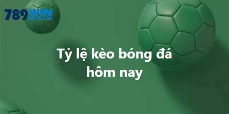 Tỷ lệ kèo bóng đá hôm nay khái niệm quen thuộc